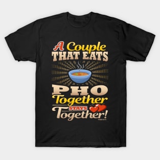 A Couple That Eats Pho Together Stays Together T-Shirt